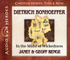 Dietrich Bonhoeffer: In the Midst of Wickedness: (Audiobook) (Christian Heroes Then & Now) by Janet Benge Paperback Book