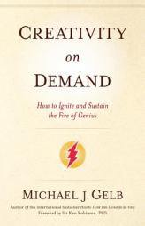 Creativity on Demand: How to Ignite and Sustain the Fire of Genius by Michael Gelb Paperback Book