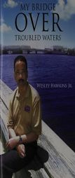 My Bridge Over Troubled Waters by Wesley Hawkins Jr Paperback Book