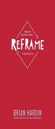 Reframe: From the God We've Made to God with Us by Brian Hardin Paperback Book