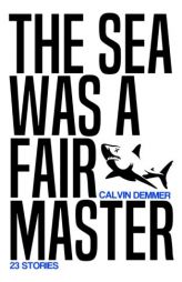 The Sea Was a Fair Master by Calvin Demmer Paperback Book