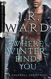 Where Winter Finds You: A Caldwell Christmas by J. R. Ward Paperback Book