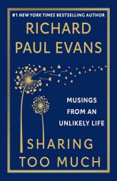 Sharing Too Much: Musings from an Unlikely Life by Richard Paul Evans Paperback Book