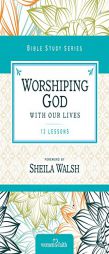 Worshiping God with Our Lives (Women of Faith Study Guide Series) by Thomas Nelson Paperback Book