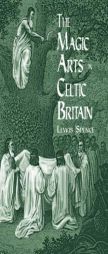 The Magic Arts in Celtic Britain (Dover Occult) by Lewis Spence Paperback Book