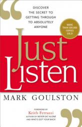 Just Listen: Discover the Secret to Getting Through to Absolutely Anyone by Mark Goulston Paperback Book