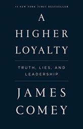 A Higher Loyalty: Truth, Lies, and Leadership by James Comey Paperback Book