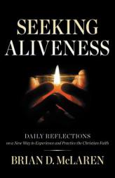 Seeking Aliveness: Daily Reflections on a New Way to Experience and Practice the Christian Faith by Brian D. McLaren Paperback Book