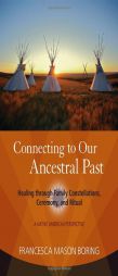 Connecting to Our Ancestral Past: Family Constellations, Ceremony, and Ritual by Francesca Mason Boring Paperback Book