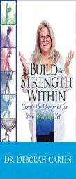 Build the Strength Within: Create the Blueprint for Your Best Life Yet by Deborah Carlin Paperback Book