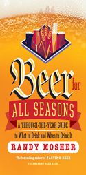 A Beer for All Seasons: Great Brews for Good Times, from Summer Thirst-Quenchers to Winter Warmers by Randy Mosher Paperback Book