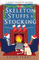 The Skeleton Stuffs a Stocking: A Family Skeleton Mystery (#6) by Leigh Perry Paperback Book