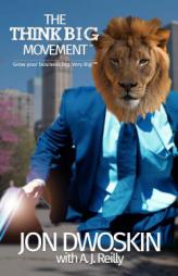 The Think Big Movement: Grow Your Business Big. Very Big! by Jon Dwoskin Paperback Book