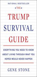 The Trump Survival Guide: Everything You Need to Know about Living Through What You Hoped Would Never Happen by Gene Stone Paperback Book