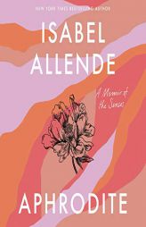 Aphrodite: A Memoir of the Senses by Isabel Allende Paperback Book