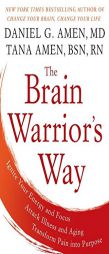 The Brain Warrior's Way: Ignite Your Energy and Focus, Attack Illness and Aging, Transform Pain into Purpose by Daniel G. Amen Paperback Book