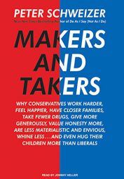 Makers and Takers: Why Conservatives Work Harder, Feel Happier, Have Closer Families, Take Fewer Drugs, Give More Generously, Value by Peter Schweizer Paperback Book