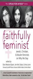 Faithfully Feminist: Jewish, Christian, and Muslim Women on Why They Stay by Gina Messina-Dysert Paperback Book