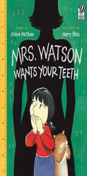 Mrs. Watson Wants Your Teeth by Alison McGhee Paperback Book