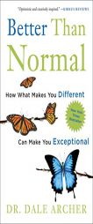 Better Than Normal: How What Makes You Different Can Make You Exceptional by Dale Archer Paperback Book