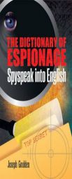 The Dictionary of Espionage: Spyspeak into English (Dover Military History, Weapons, Armor) by Joseph Goulden Paperback Book