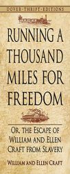 Running a Thousand Miles for Freedom: Or, the Escape of William and Ellen Craft from Slavery by William And Ellen Craft Paperback Book