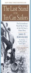 The Last Stand of the Tin Can Sailors: The Extraordinary World War II Story of the U.S. Navy's Finest Hour by James D. Hornfischer Paperback Book