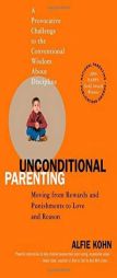 Unconditional Parenting: Moving from Rewards and Punishments to Love and Reason by Alfie Kohn Paperback Book