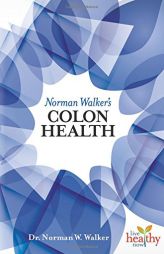 Norman Walker's Colon Health (Live Healthy Now) by N. W. Walker Paperback Book