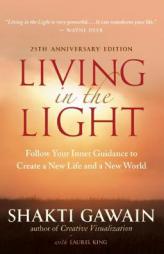 Living in the Light: Follow Your Inner Guidance to Create a New Life and a New World by Shakti Gawain Paperback Book