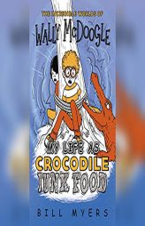 My Life as Crocodile Junk Food (The Incredible Worlds of Wally McDoogle) by Bill Myers Paperback Book
