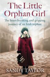 The Little Orphan Girl: The heartbreaking and gripping journey of an Irish orphan by Sandy Taylor Paperback Book