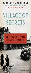 Village of Secrets: Defying the Nazis in Vichy France by Caroline Moorehead Paperback Book