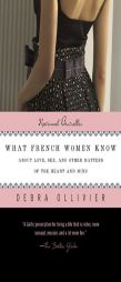 What French Women Know: About Love, Sex, and Other Matters of the Heart and Mind by Debra Ollivier Paperback Book