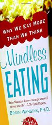 Mindless Eating: Why We Eat More Than We Think by Brian Wansink Paperback Book