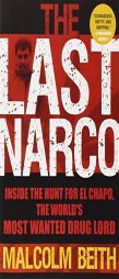 The Last Narco: Inside the Hunt for El Chapo, the World's Most Wanted Drug Lord by Malcolm Beith Paperback Book