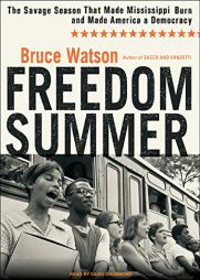 Freedom Summer: The Savage Season That Made Mississippi Burn and Made America a Democracy by Bruce Watson Paperback Book