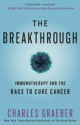 The Breakthrough: Immunotherapy and the Race to Cure Cancer by Charles Graeber Paperback Book