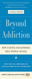Beyond Addiction: How Science and Kindness Help People Change by Jeffrey Foote Paperback Book