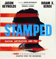 Stamped: Racism, Antiracism, and You: A Remix of the National Book Award-Winning Stamped from the Beginning by Jason Reynolds Paperback Book