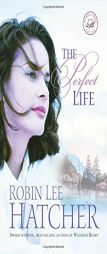 The Perfect Life (Women of Faith Fiction #18) by Robin Lee Hatcher Paperback Book