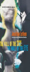 The Wall of the Sky, the Wall of the Eye by Jonathan Lethem Paperback Book