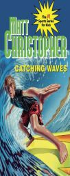 Catching Waves (Matt Christopher Sports Fiction) by Matt Christopher Paperback Book