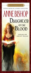 Daughter of The Blood: Book 1 of The Black Jewels Trilogy by Anne Bishop Paperback Book