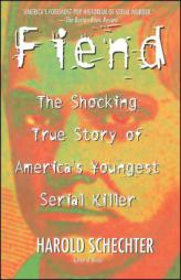 Fiend: The Shocking True Story Of Americas Youngest Serial Killer by Harold Schechter Paperback Book