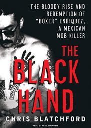 The Black Hand: The Bloody Rise and Redemption of 'Boxer' Enriquez, a Mexican Mob Killer by Chris Blatchford Paperback Book