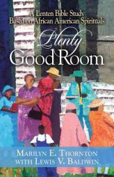 Plenty Good Room: A Lenten Bible Study Based on African American Spirituals by Marilyn E. Thornton Paperback Book