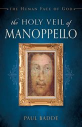 The Holy Veil of Manoppello: The Human Face of God by Paul Badde Paperback Book