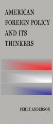 American Foreign Policy and Its Thinkers by PERRY ANDERSON Paperback Book