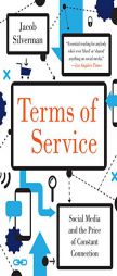 Terms of Service: Social Media and the Price of Constant Connection by Jacob Silverman Paperback Book